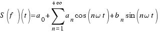 S(f)(t)=a_{0}+sum{n=1}{+infty}{a_{n} cos(n omega t)+b_{n} sin(n omega t)} S(f)(t)=a_{0}+sum{n=1}{+infty}{a_{n} cos(n omega t)+b_{n} sin(n omega t)}